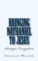 Bringing Nathaniel to Jesus: A Personal Evangelism Sermon 1534621113 Book Cover
