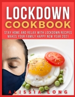 Lockdown Cookbook: Stay Home and Relax with Lockdown Recipes Makes Your Family Happy New Year 2021 B08RRMT3RL Book Cover