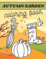 Autumn Garden Coloring Book: For Kids Toodler Decor Flowers Gardening First Colours Leaves Relaxation Activity Beginner B08L65KZ48 Book Cover