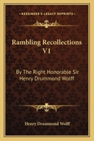 Rambling Recollections V1: By The Right Honorable Sir Henry Drummond Wolff 1163114987 Book Cover