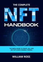 The Complete NFT Handbook: The simple Guide To Create, Sell and Buy NFTs 1638090246 Book Cover