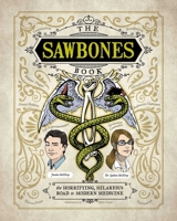The Sawbones Book: The Hilarious, Horrifying Road to Modern Medicine 1681883813 Book Cover