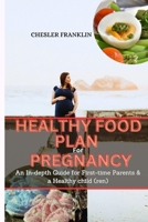 Healthy Food Plan for pregnancy: An In-depth Guide for First-time Parents & a Healthy Child B0CFXB1Z7K Book Cover