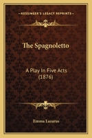 The Spagnoletto (Classic Reprint): A Play, in 5 Acts 0469893974 Book Cover