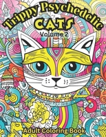 Trippy Psychedelic Cats: Volume 2: Adult Coloring Book With 45 Trippy Cats to Color B0CFZMMQ6N Book Cover