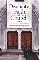 Disability, Faith, and the Church: Inclusion and Accommodation in Contemporary Congregations 1440838844 Book Cover
