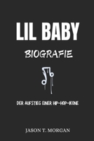 Lil Baby Biografie: Der Aufstieg einer Hip-Hop-Ikone (German Edition) B0DS2TYGNC Book Cover
