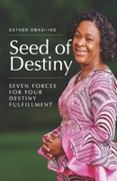 SEED OF DESTINY: Seven Forces For Your Destiny Fulfillment B08X63F1MQ Book Cover