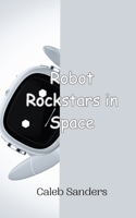 Robot Rockstars in Space 9908015036 Book Cover