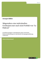 Mitgestalten eins individuellen Geräteparcours nach dem Vorbild von "Le Parkour": Grundbewegungen in Kombination üben und durch Partnerrückmeldung die ... verbessern 364053848X Book Cover