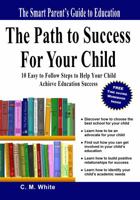 The Path to Success For Your Child: 10 Easy to Follow Steps to Help Your Child Achieve Education Success 0996754008 Book Cover