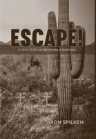 ESCAPE! - a true story of betrayal & survival 1967254125 Book Cover