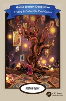 Game Design Deep Dive: Trading and Collectible Card Games 103237070X Book Cover