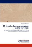 3D terrain data compression using wavelets: Gis based 3D spatial data compression using lifting scheme based second generation wavelets 3846528285 Book Cover