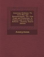 American Orations: VII. Civil War and Reconstruction. VIII. Free Trade and Protection. IX. Finance and Civil Service Reform 114263728X Book Cover