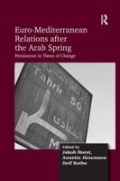 Euro-Mediterranean Relations After the Arab Spring: Persistence in Times of Change 1409455521 Book Cover