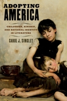 Adopting America: Childhood, Kinship, and National Identity in Literature 0199985774 Book Cover