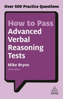 How to Pass Advanced Verbal Reasoning Tests: Over 500 Practice Questions (Kogan Page Testing) 0749480173 Book Cover