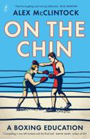 On the Chin: A Boxing Education 1925773922 Book Cover