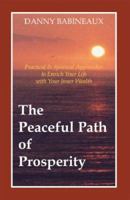 The Peaceful Path of Prosperity: Practical and Spiritual Approaches to Enrich Your Life with Your Inner Wealth 1552129926 Book Cover