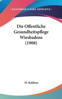 Die Offentliche Gesundheitspflege Wiesbadens (1908) 1161061568 Book Cover