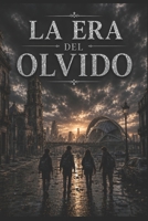 La era del olvido: Una familia. Un virus. Catorce días para no olvidar quiénes son. (Spanish Edition) B0H15HFR8H Book Cover