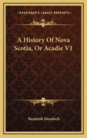 A History Of Nova Scotia, Or Acadie V1 0548316538 Book Cover