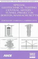 Special Geotechnical Testing: Central Artery/Tunnel Project in Boston, Massachusetts : Proceedings of Sessions of Geo-Congress 98 October 18-21, 1998 Boston, ... (Geotechnical Special Publication) 0784404534 Book Cover