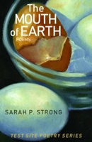 The Mouths of Earth: Poems 1948908840 Book Cover