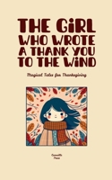 The Girl Who Wrote A Thank You To The Wind: Magical Tales for Thanksgiving B0FH18DHLM Book Cover