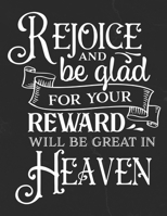 Rejoice And Be Glad For Your Reward Will Be Greater In Heaven: Gratitude Journal to Practice Mindfulness and Positivity for Christians Praise Jesus 165573489X Book Cover