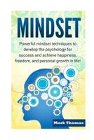 Mindset: Powerful Mindset Techniques to Develop the Psychology for Success and Achieve Happiness, Freedom, and Personal Growth in Life! 1530039363 Book Cover