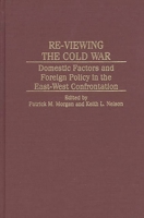 Re-Viewing the Cold War: Domestic Factors and Foreign Policy in the East-West Confrontation 0275966372 Book Cover