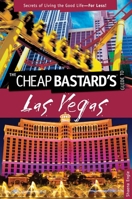 Cheap Bastard's™ Guide to Las Vegas: Secrets Of Living The Good Life--For Less! 0762760028 Book Cover