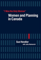 “I Was the Only Woman”: Women and Planning in Canada 077482588X Book Cover