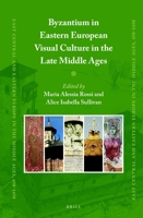 Byzantium in Eastern European Visual Culture in the Late Middle Ages &ensp;&ensp;&ensp;&ensp;&ensp; 900442136X Book Cover