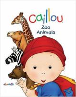 Caillou: Zoo Animals (Caillou Board Books) 2894506090 Book Cover