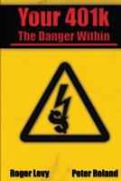 Your 401k - The Danger Within 1530672449 Book Cover