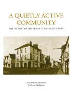 A Quietly Active Community: The History of the Kennet Centre, Newbury^ 1874350582 Book Cover