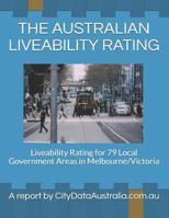 THE AUSTRALIAN LIVEABILITY RATING: Liveability Rating for 79 Local Government Areas in Melbourne/Victoria A report by CityDataAustralia.com.au 1720135193 Book Cover
