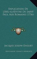 Explication De L'Epitre De Saint Paul Aux Romains (1756) 1104746484 Book Cover