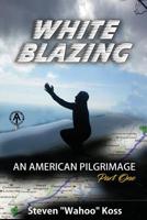 White Blazing: An American Pilgrimage Part One 1987530640 Book Cover