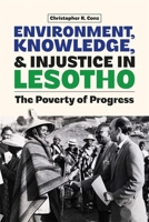 Environment, Knowledge, and Injustice in Lesotho: The Poverty of Progress 1847013996 Book Cover
