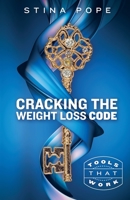 Cracking the Weight Loss Code: Tools That Work B0B6XL6GHZ Book Cover