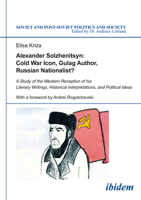 Alexander Solzhenitsyn: Cold War Icon, Gulag Author, Russian Nationalist?: A Study of His Western Reception 3838206894 Book Cover