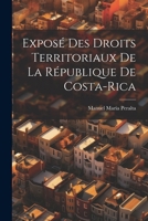 Expos� Des Droits Territoriaux De La R�publique De Costa-Rica 1022843222 Book Cover