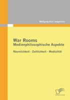 War Rooms: Medienphilosophische Aspekte:Räumlichkeit - Zeitlichkeit - Medialität 3842853181 Book Cover