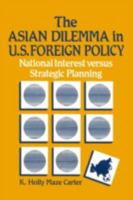 The Asian Dilemma in United States Foreign Policy: National Interest Versus Strategic Planning 0873325443 Book Cover