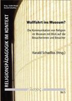 Wallfahrt Ins Museum?: Die Kommunikation Von Religion Im Museum Mit Blick Auf Die Besucherinnen Und Besucher 3832532692 Book Cover