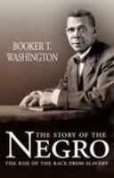 Story of the Negro: The Rise of the Race from Slavery: Vols. 1-2 101628523X Book Cover
